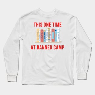 This One Time at Banned Camp Long Sleeve T-Shirt